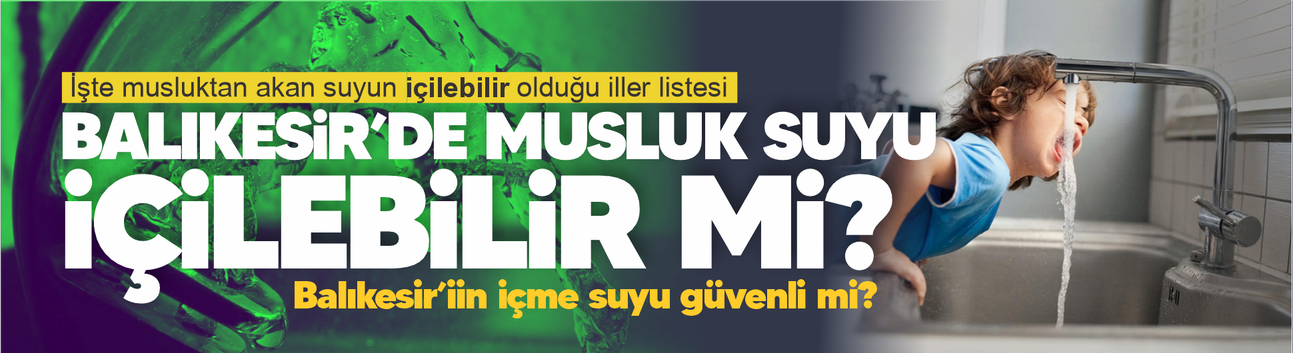Balıkesir'de musluktan akan su içilebilir mi?