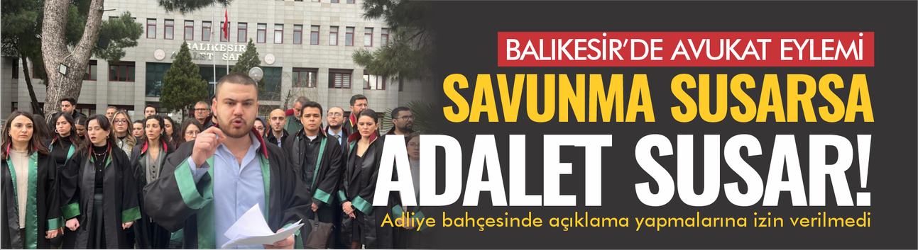 “Savunmanın Susturulduğu Yerde Adalet Olmaz”