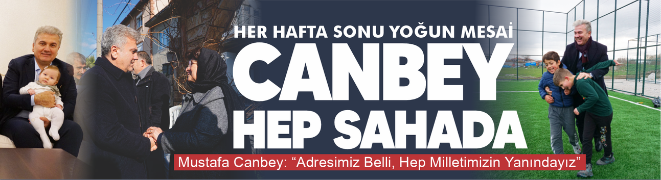 Mustafa Canbey: “Adresimiz Belli, Hep Milletimizin Yanındayız”
