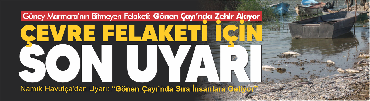 Güney Marmara’nın Bitmeyen Felaketi: Gönen Çayı’nda Zehir Akıyor