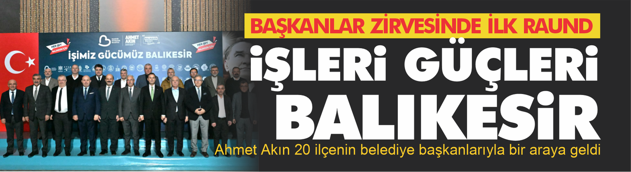 Balıkesir’de Belediye Başkanları Zirvesi: “İşimiz Gücümüz Balıkesir”
