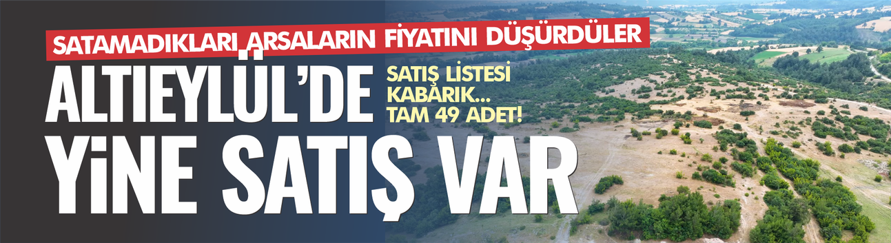 Altıeylül Belediyesi yine arsa satıyor! 49 adet arsa satışa çıkarıldı