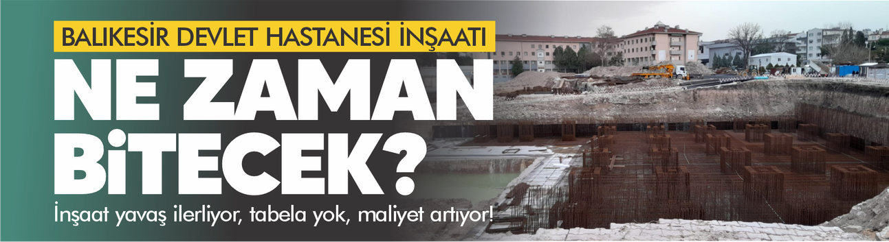 Balıkesir Devlet Hastanesi inşaatı ne zaman bitecek?