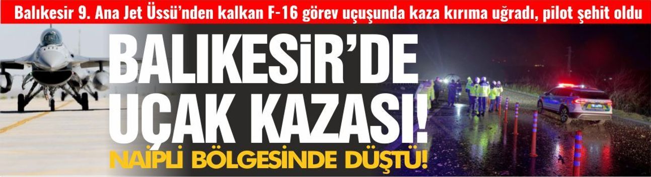 Balıkesir’de F-16 Faciası: Kahraman Pilot Şehit Oldu