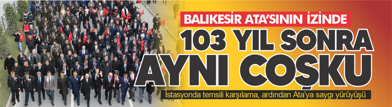 Balıkesir’de Ata’ya Saygı: 103 Yıl Sonra Aynı Coşku