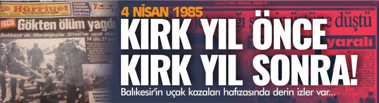 Kırk yıl önce, kırk yıl sonra... Balıkesir'in uçak kazaları hafızasında derin izler var...