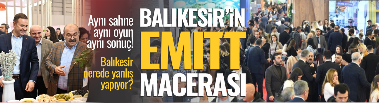 Balıkesir’in EMITT macerası! Aynı sahne, aynı oyun, aynı sonuç...