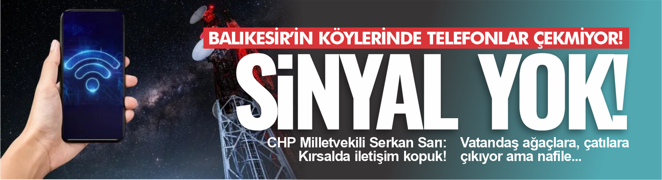 Balıkesir’de 23 Mahallede Telefon Çekmiyor: CHP’li Sarı TBMM’de İsyan Etti