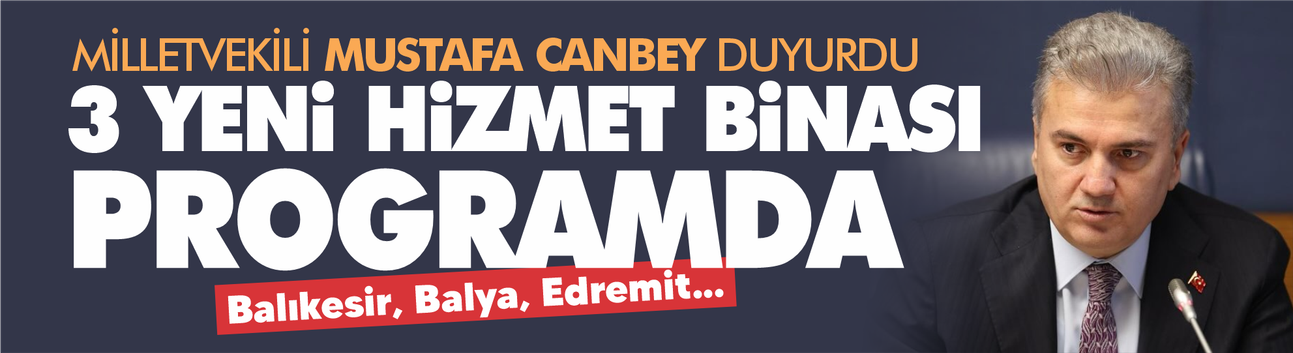 Mustafa Canbey duyurdu: Üç hizmet binası 2026 yatırım programına alındı