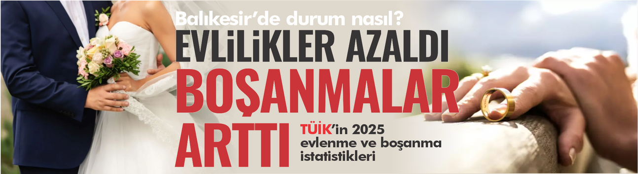 2025’te 552 bin çift evlendi, 193 bin çift boşandı: İlk evlilik yaşı yükselirken boşanmalar ilk 5 yılda yoğunlaştı