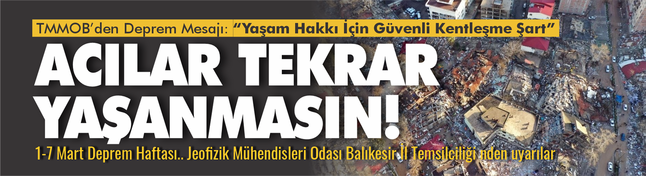 TMMOB’den Deprem Mesajı: “Yaşam Hakkı İçin Güvenli Kentleşme Şart”