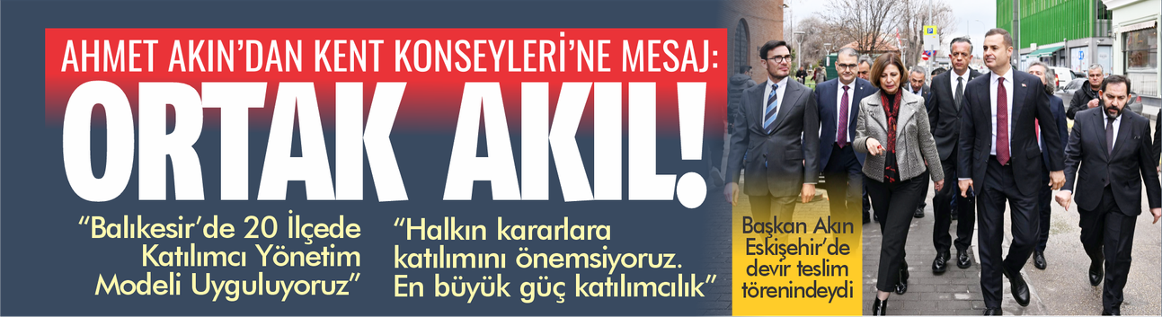 Ahmet Akın’dan Kent Konseylerine Mesaj: “Ortak Akıl Esastır”
