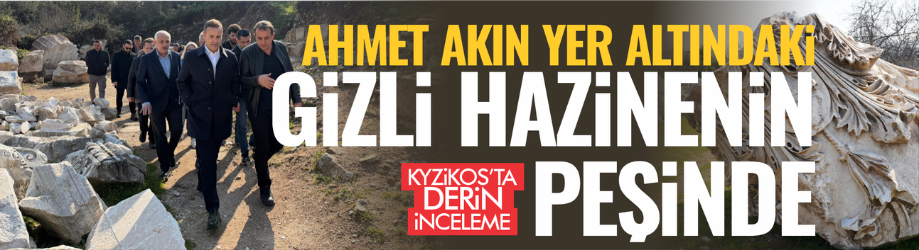 Kyzikos'tan mesaj verdi: Ahmet Akın yer altındaki gizli hazinenin peşinde!