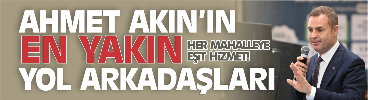 Ahmet Akın: “1133 Muhtarım En Yakın Yol Arkadaşım”
