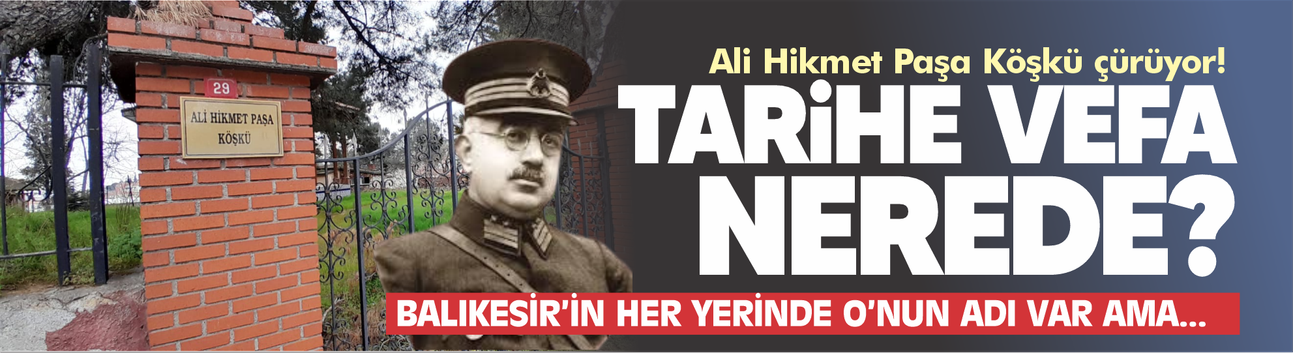 Tarihe vefa nerede? Ali Hikmet Paşa Köşkü bakımsızlığa mahkûm