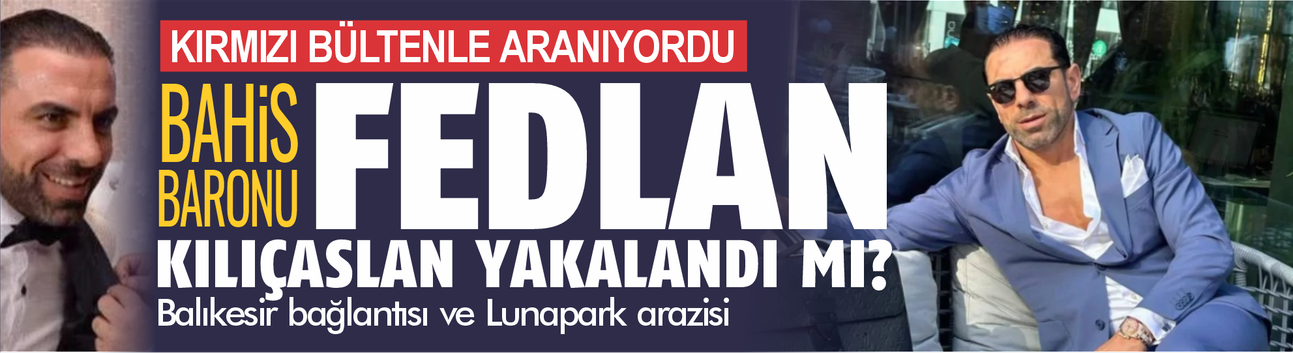 FEDLAN KILIÇASLAN YAKALANDI MI?