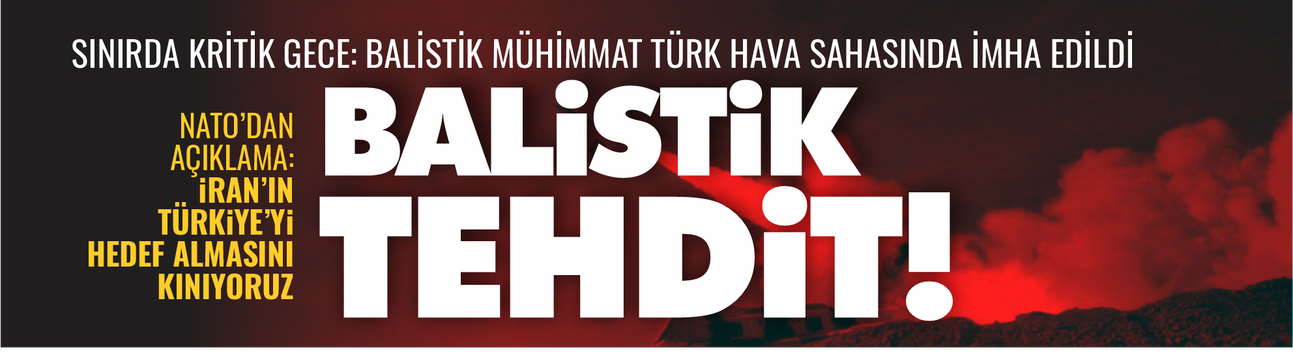 SINIRDA KRİTİK GECE: BALİSTİK MÜHİMMAT TÜRK HAVA SAHASINDA İMHA EDİLDİ