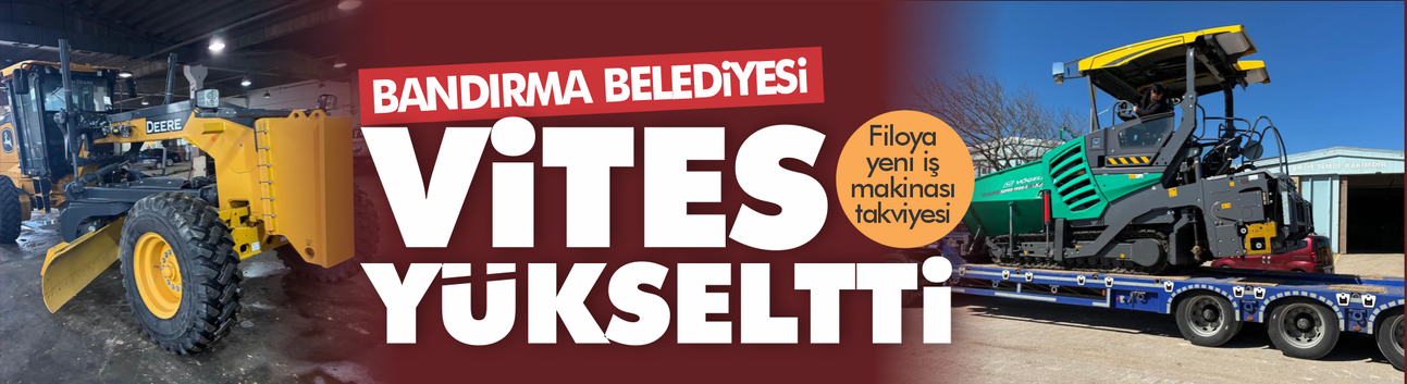 Bandırma Belediyesi vites yükseltti... Yeni alınan finişer ve greyder devrede