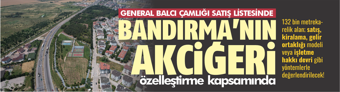 Bandırma’nın Nefesi General Balcı Çamlığı Özelleştirme Tartışmasının Gölgesinde