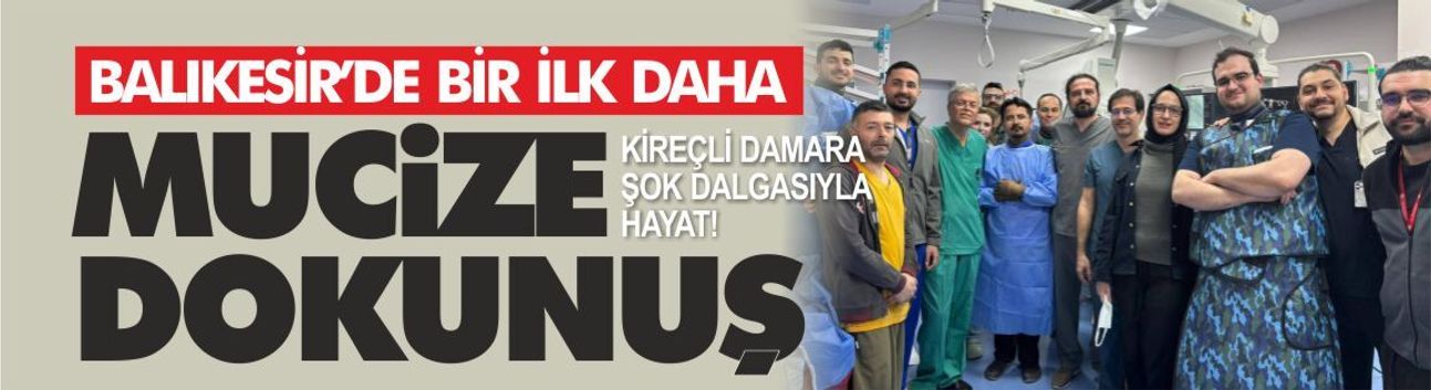 Balıkesir’de Bir İlk: Kireçli Damara Şok Dalgasıyla Hayat
