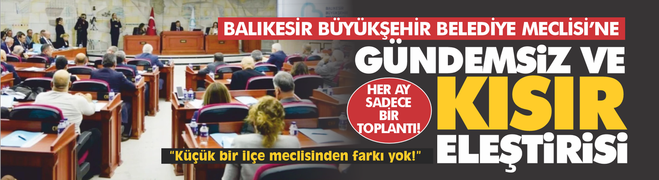 Balıkesir Büyükşehir Belediye Meclisi'ne 'gündemsiz ve kısır meclis' eleştirisi