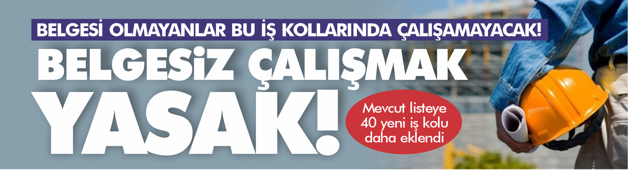 Belgesi olmayanlar bu iş kollarında çalışamayacak!
