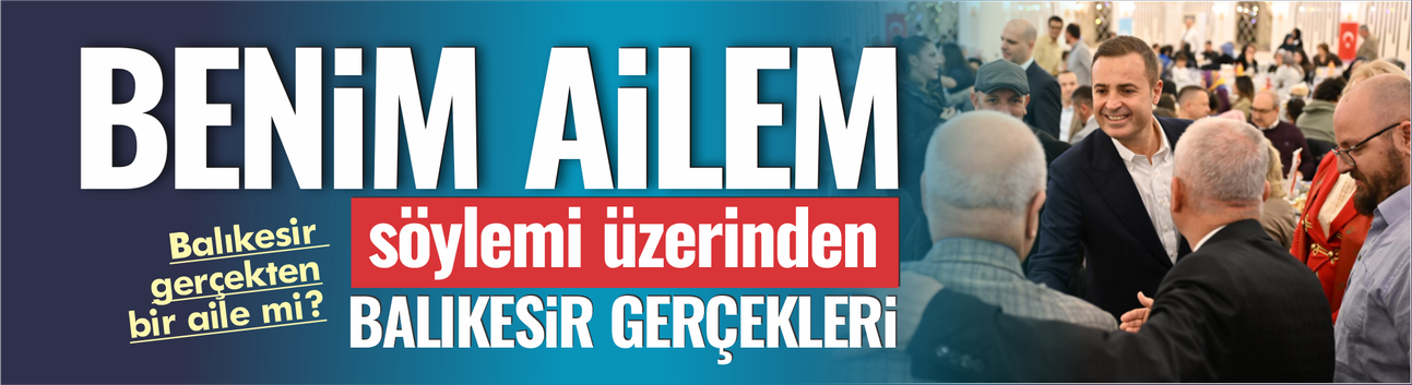 “Benim Ailem” söylemi üzerinden Balıkesir gerçekleri!
