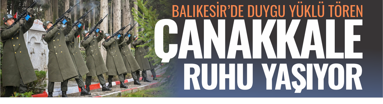 Çanakkale ruhu yaşıyor! Balıkesir'de duygu yüklü tören