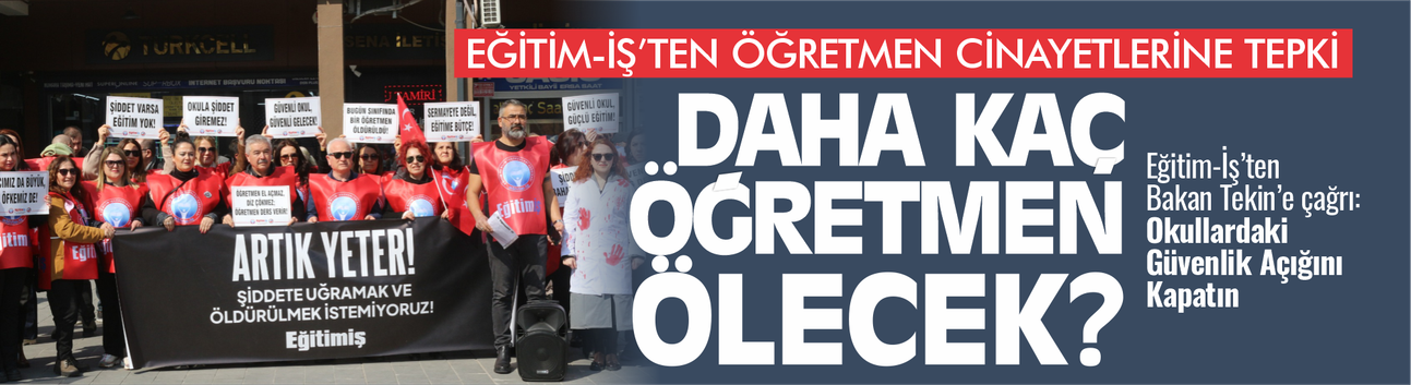 Öğretmen Cinayeti Sonrası Çağrı: “Eğitimde Şiddet Yasası Derhal Çıkarılmalı”