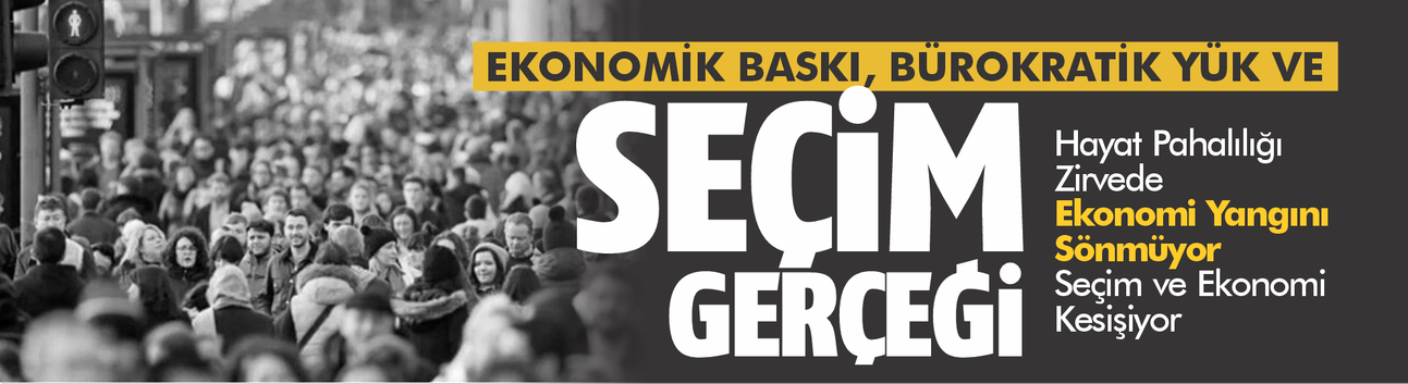Ekonomik Baskı, Bürokratik Yük ve Seçim Gerçeği