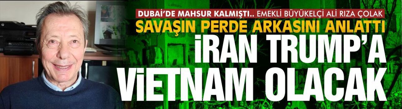 EMEKLİ BÜYÜKELÇİ'DEN ÇARPICI TESPİTLER... İRAN, TRUMP’A VİETNAM MI OLACAK?