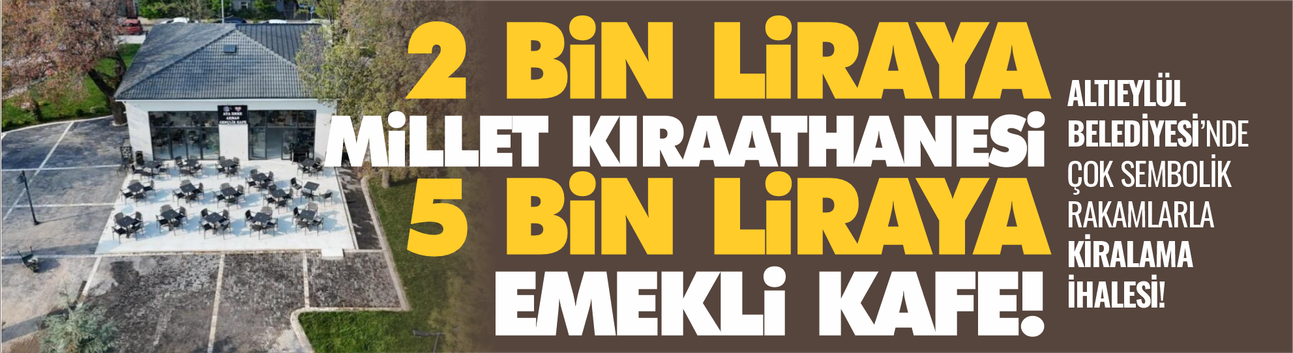 2 bin liraya millet kıraathanesi, 5 bin liraya emekli kafe! Altıeylül'de ihale var...