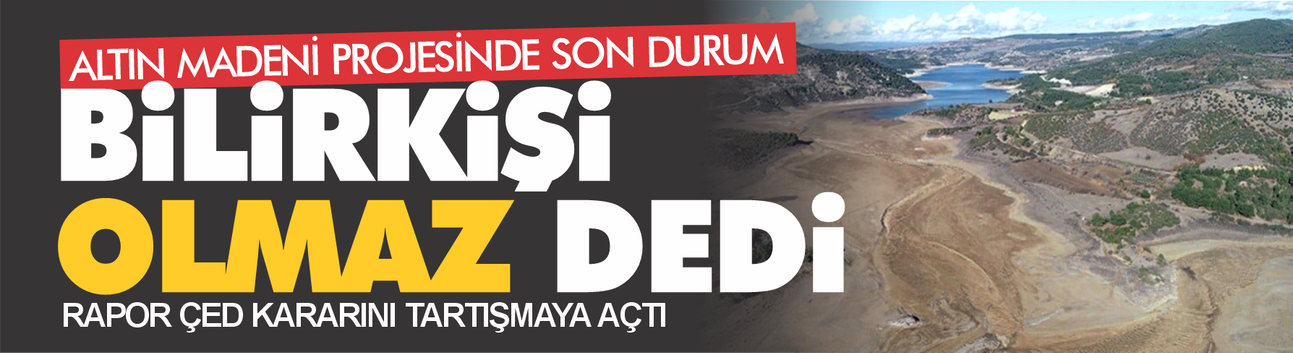 ATİKHİSAR BARAJI İÇİN KRİTİK UYARI: BİLİRKİŞİDEN MADEN PROJESİNE RET