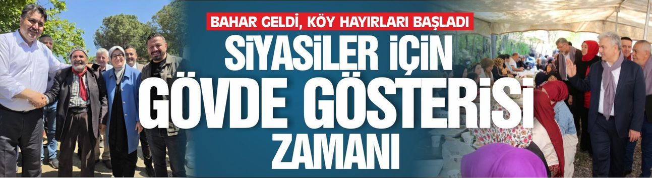 Bahar geldi, köy hayırları başladı... Siyasiler için gövde gösterisi zamanı