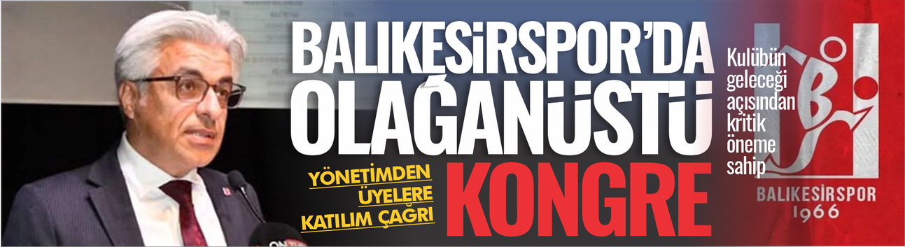 Balıkesirspor'da olağanüstü kongre! Yönetimden üyelere çağrı