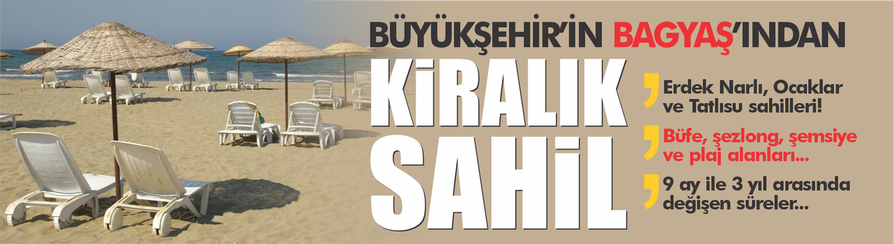 Büyükşehir'in BAGYAŞ'ından kiralık sahil! 11 ayrı nokta ihaleye çıktı