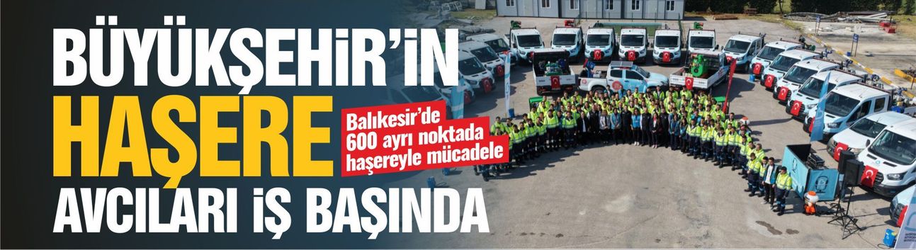 Balıkesir’de 600 Bin Noktada İlaçlama: En Yeni Teknoloji Sahada