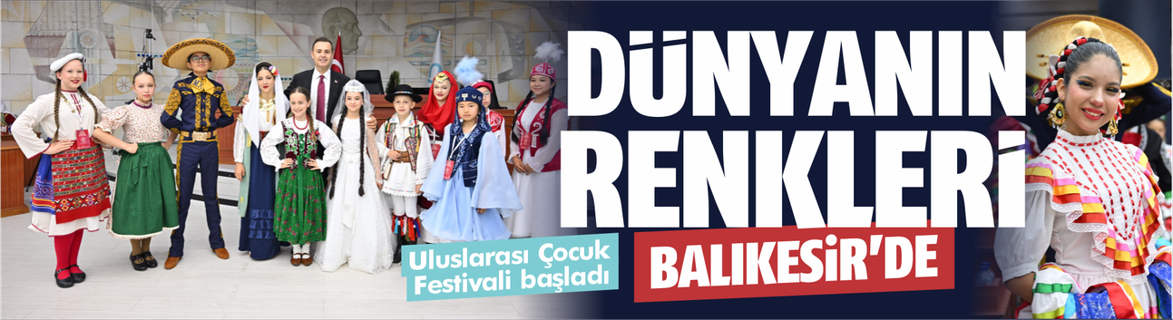 Dünyanın renkleri Balıkesir'de... 2. Uluslararası Çocuk Festivali başladı