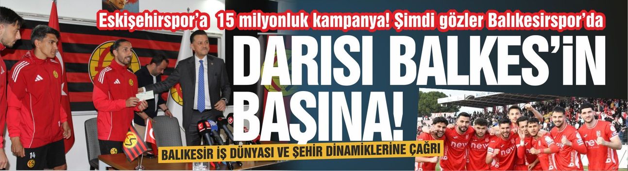 Eskişehirspor’a  15 milyonluk kampanya! Şimdi gözler Balıkesirspor’da: “Darısı Başımıza”