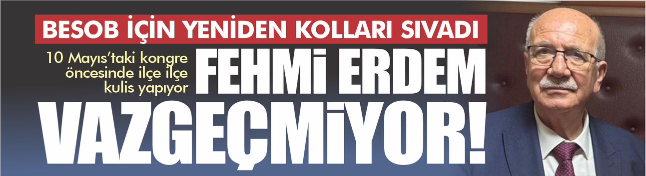 BESOB Başkanı Fehmi Erdem'den yeni dönem mesajı: Sorunları çözmek için sahadayız!