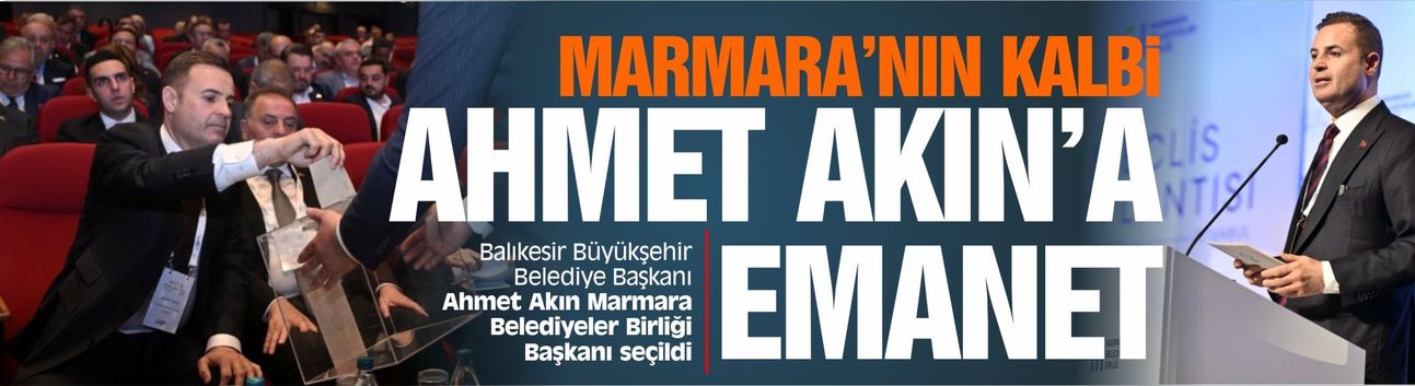 Marmara Belediyeler Birliği’nde Yeni Dönem: Başkanlığa Ahmet Akın Seçildi