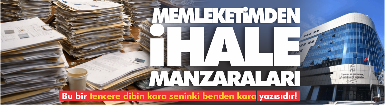 Memleketimden ihale manzaraları!