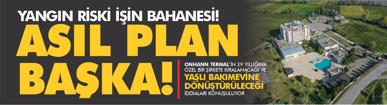 Onhann Otel İçin Yeni Senaryo: Turizm Bitiyor, Bakımevi Geliyor!
