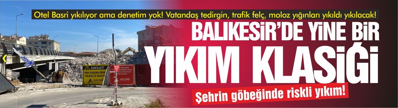 Balıkesir’de Kontrolsüz Yıkım: Hafriyat Yolları Tehdit Ediyor