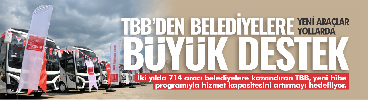 TBB'den belediyelere büyük destek.. Yeni araçlar yollarda