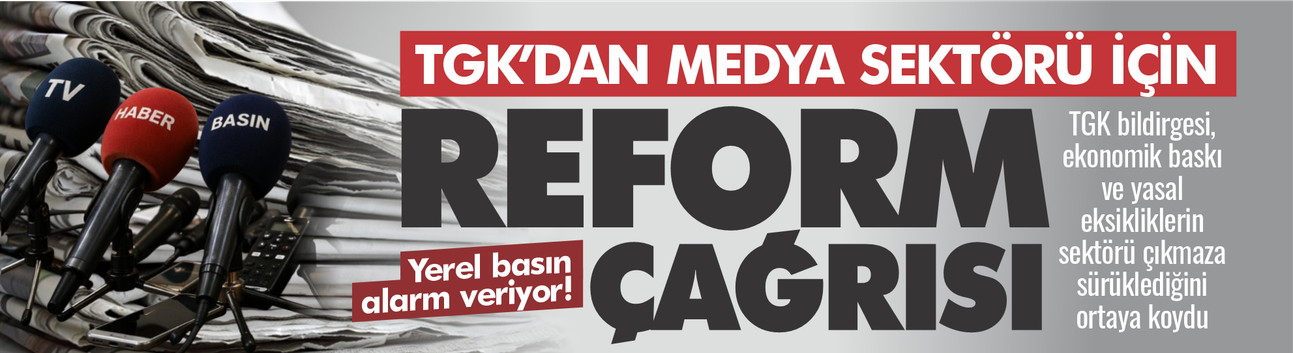 TGK’dan medya sektörünün sorunları ve çözüm önerileri!