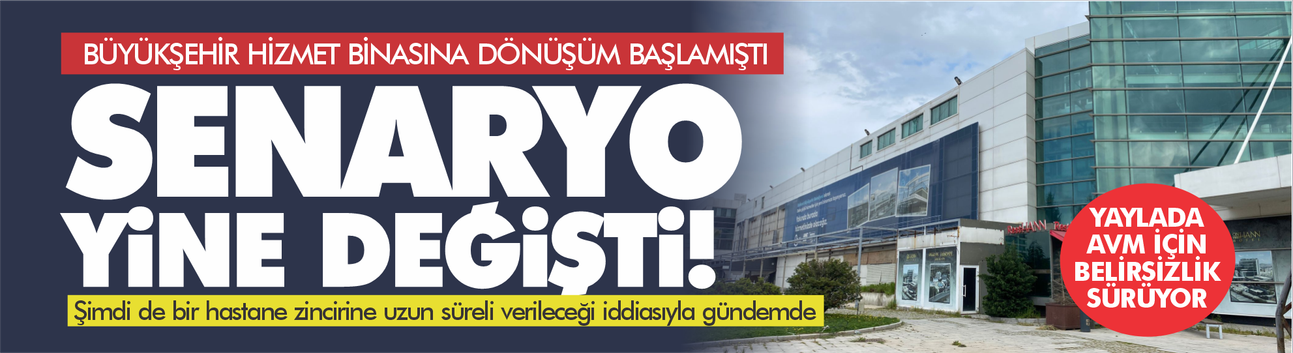 Yaylada için senaryo değişikliği! Belediye hizmet binası oluyordu, şimdi hastane projesiyle gündemde!