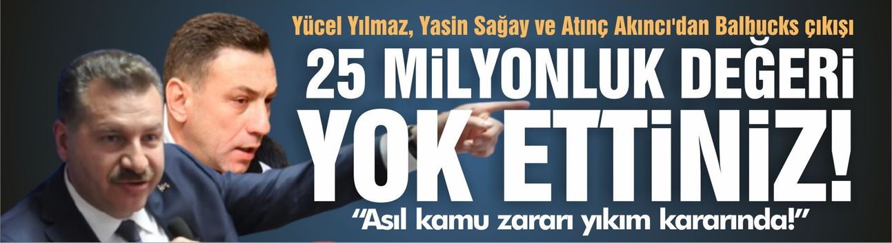 Yücel Yılmaz, Yasin Sağay ve Atınç Akıncı'dan Balbucks çıkışı: 25 milyonluk değeri yok ettiniz!