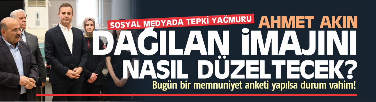 Ahmet Akın dağılan imajını nasıl düzeltecek?