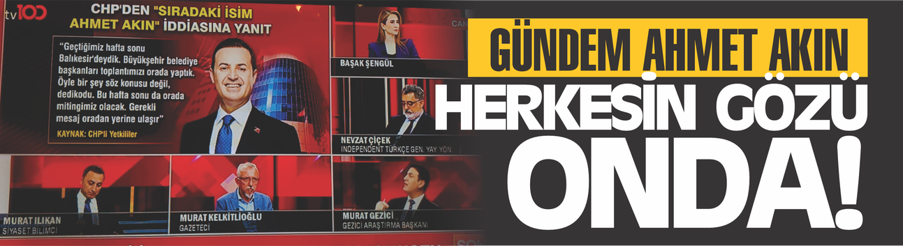 TV100’de Gündem: “Ahmet Akın AK Parti’ye Geçer mi?” Tartışması